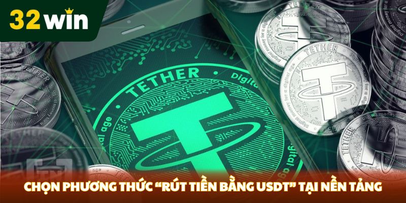 Chọn phương thức “Rút tiền bằng USDT” tại nền tảng